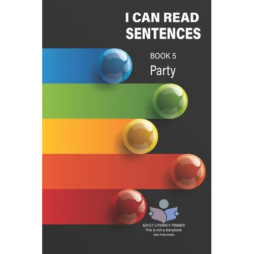 I Can Read Sentences Adult Literacy Primer (This is not a storybook): Book Five: Party - Paperback
