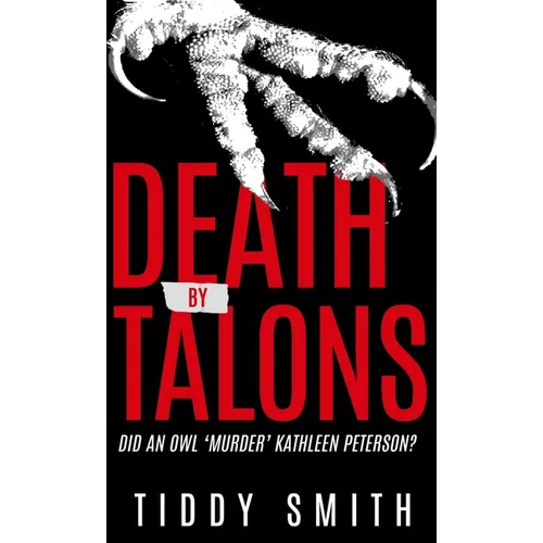 Death by Talons: Did An Owl 'Murder' Kathleen Peterson? - Hardcover