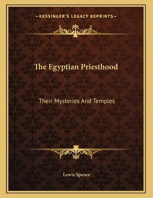 The Egyptian Priesthood: Their Mysteries And Temples - Paperback