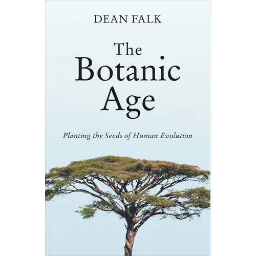 The Botanic Age: Planting the Seeds of Human Evolution - Hardcover