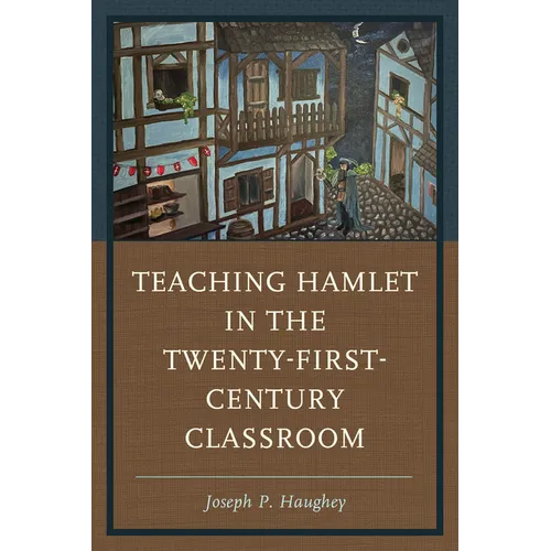 Teaching Hamlet in the Twenty-First-Century Classroom - Paperback