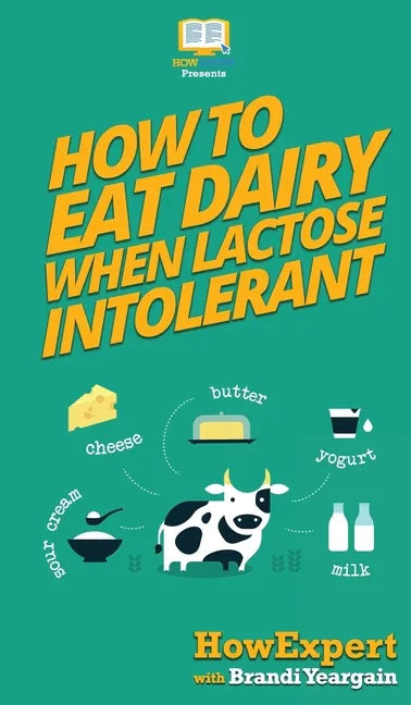 How to Eat Dairy When Lactose Intolerant - Hardcover