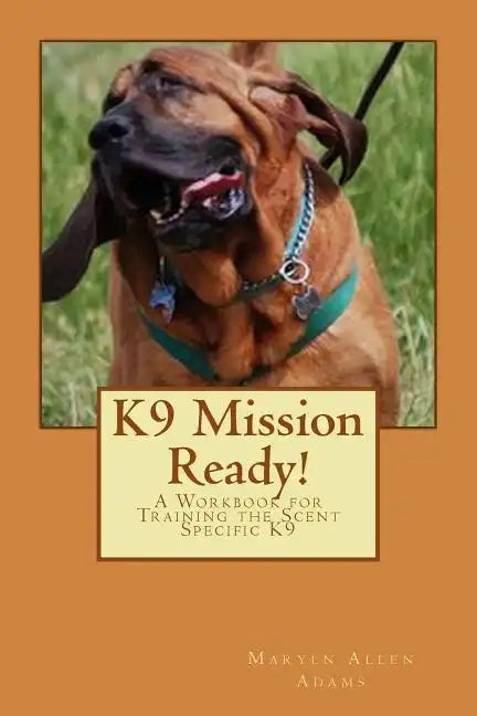 K9 Mission Ready!: A Workbook for Training the Scent Specific K9 - Paperback