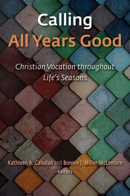 Calling All Years Good: Christian Vocation Throughout Life's Seasons - Paperback