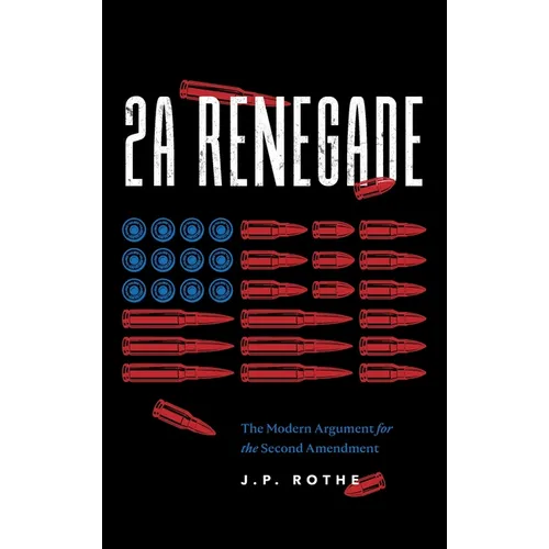 2A Renegade: The Modern Argument for the Second Amendment - Hardcover