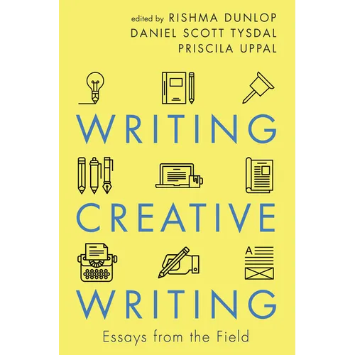 Writing Creative Writing: Essays from the Field - Paperback