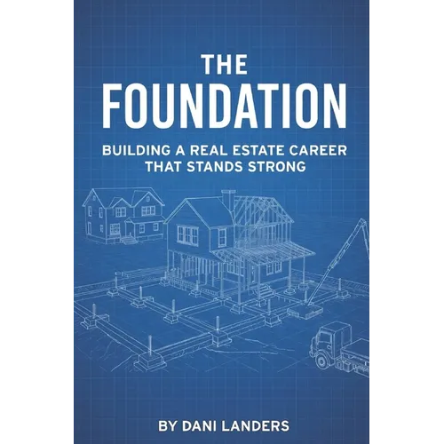 The Foundation: Building a Real Estate Businesss That Stands Strong - Paperback