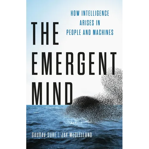 The Emergent Mind: How Intelligence Arises in People and Machines - Hardcover