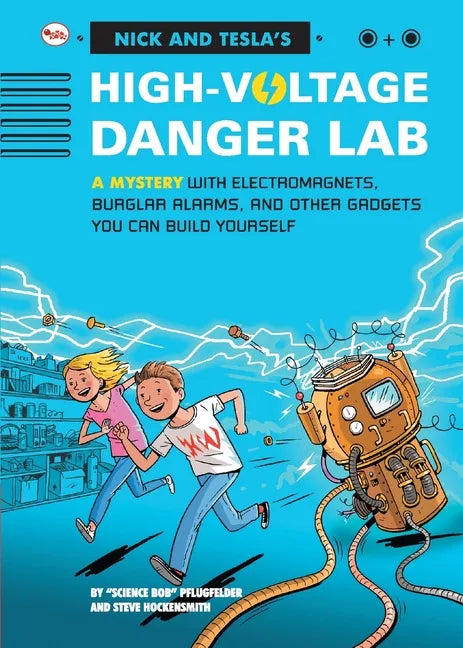 Nick And Tecla'S High-Voltage Danger Lab: A Mystery With Electromagnets, Burglar Alarms And Other Gadgets You Can Build Yourself - Paperback