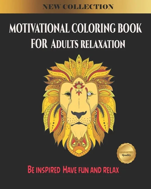 Motivational coloring book for Adults Relaxation: Be inspired, Have fun and relax Mandala Designs from gardens, animals, Flowers and patterns - Paperback