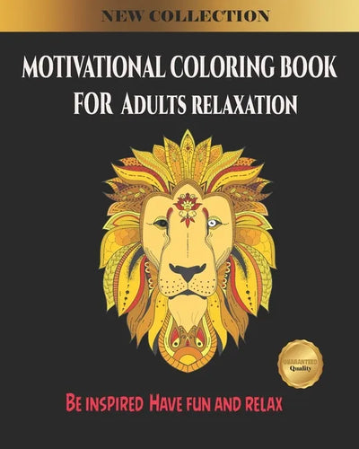Motivational coloring book for Adults Relaxation: Be inspired, Have fun and relax Mandala Designs from gardens, animals, Flowers and patterns - Paperback