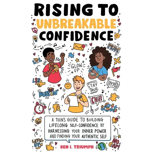 Rising to Unbreakable Confidence: A Teen's Guide To Building Lifelong Self-Confidence By Harnessing Your Inner Power And Finding Your Authentic Self - Hardcover