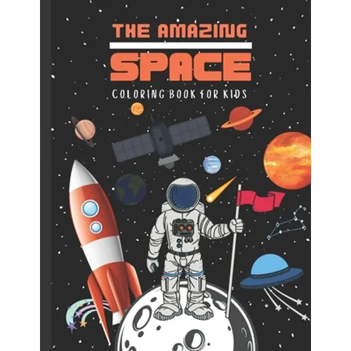THE AMAZING SPACE Coloring Book For Kids: FUNtastic Outer Space Coloring Book with an Extraordinary Illustration of Astronauts, Rockets, Spaceships, P - Paperback