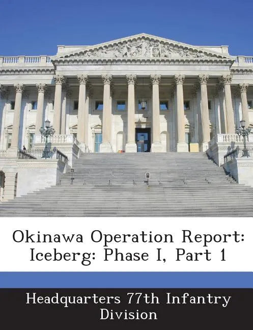 Okinawa Operation Report: Iceberg: Phase I, Part 1 - Paperback