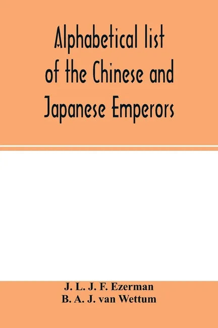 Alphabetical list of the Chinese and Japanese emperors - Paperback