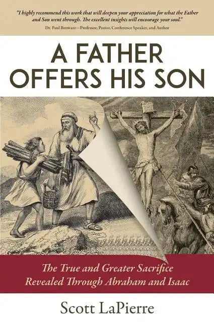 A Father Offers His Son: The True and Greater Sacrifice Revealed Through Abraham and Isaac - Paperback