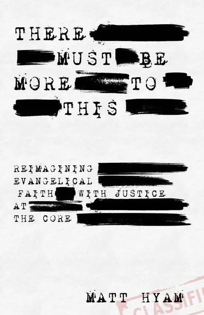 There Must Be More to This: Reimagining Evangelical Faith with Justice of the Core - Paperback