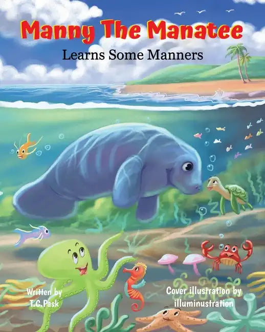 Manny the Manatee Learns Some Manners: Children's Illustrated Storybook Teaching Importance of Manners and Politeness - Ages 4-8 - Paperback