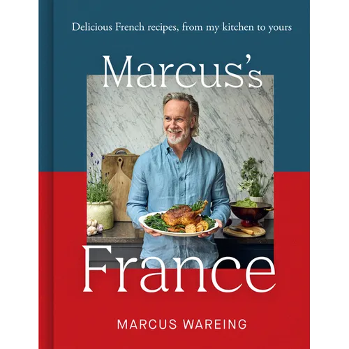 Marcus's France: Delicious French Recipes, from My Kitchen to Yours - Hardcover
