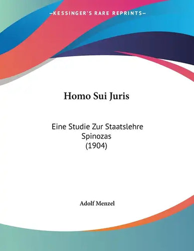 Homo Sui Juris: Eine Studie Zur Staatslehre Spinozas (1904) - Paperback