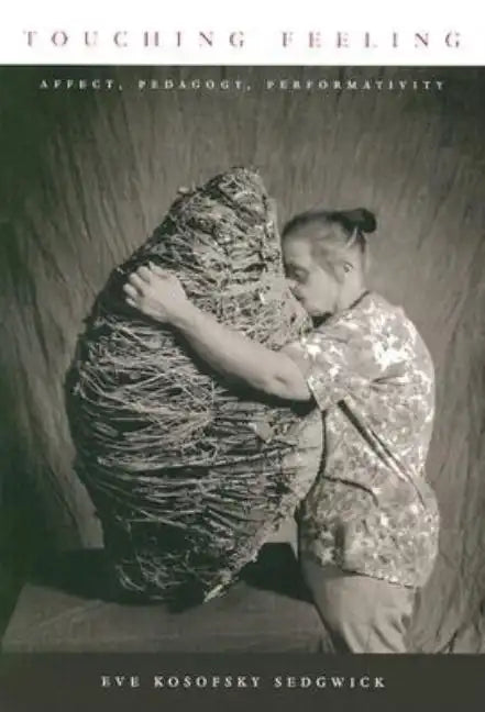 Touching Feeling: Affect, Pedagogy, Performativity - Paperback