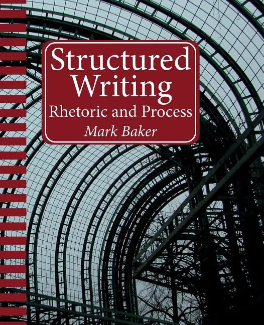 Structured Writing: Rhetoric and Process - Paperback