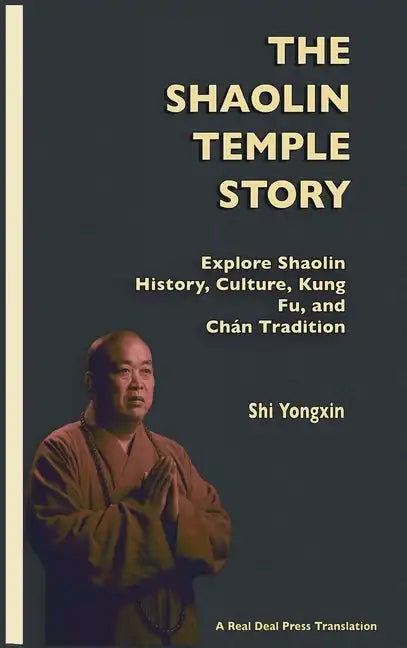 The Shaolin Temple Story: Explore Shaolin History, Culture, Kung Fu and Chán Tradition - Hardcover