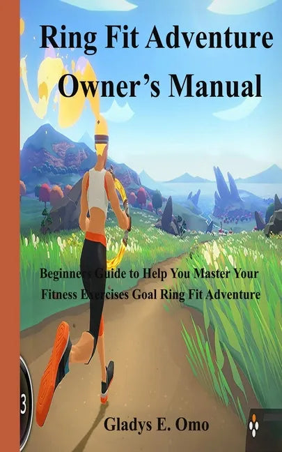 Ring Fit Adventure Owner's Manual: Beginner's Guide to Help You Master Your Fitness Exercise Goal Ring Fit Adventure - Paperback