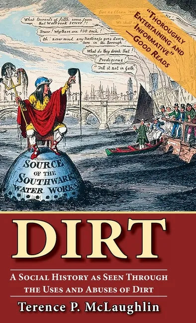 Dirt: A Social History as Seen Through the Uses and Abuses of Dirt - Hardcover