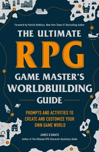 The Ultimate RPG Game Master's Worldbuilding Guide: Prompts and Activities to Create and Customize Your Own Game World - Paperback