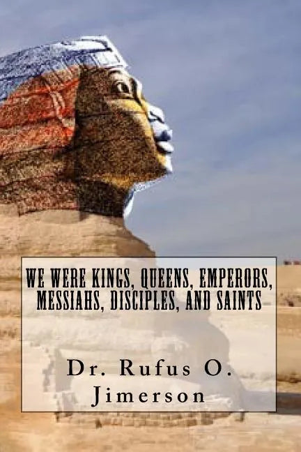 We Were Kings, Queens, Emperors, Messiahs, Disciples, and Saints - Paperback