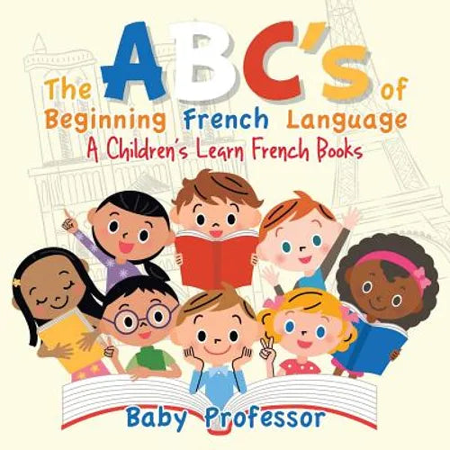 The ABC's of Beginning French Language A Children's Learn French Books - Paperback