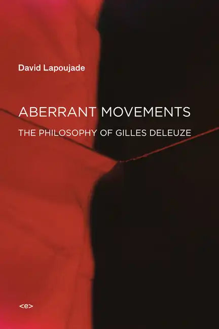 Aberrant Movements: The Philosophy of Gilles Deleuze - Paperback