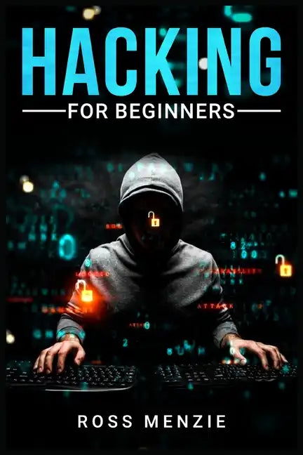 Hacking for Beginners: Comprehensive Guide on Hacking Websites, Smartphones, Wireless Networks, Conducting Social Engineering, Performing a P - Paperback