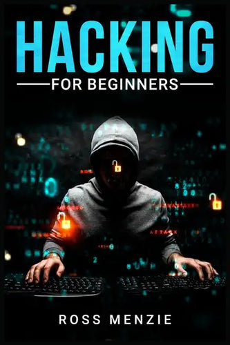 Hacking for Beginners: Comprehensive Guide on Hacking Websites, Smartphones, Wireless Networks, Conducting Social Engineering, Performing a P - Paperback