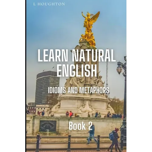 Learn Natural English Idioms and Metaphors: Book 2 - Paperback