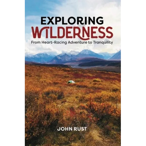 Exploring Wilderness: From Heart-Racing Adventure to Tranquility - Paperback