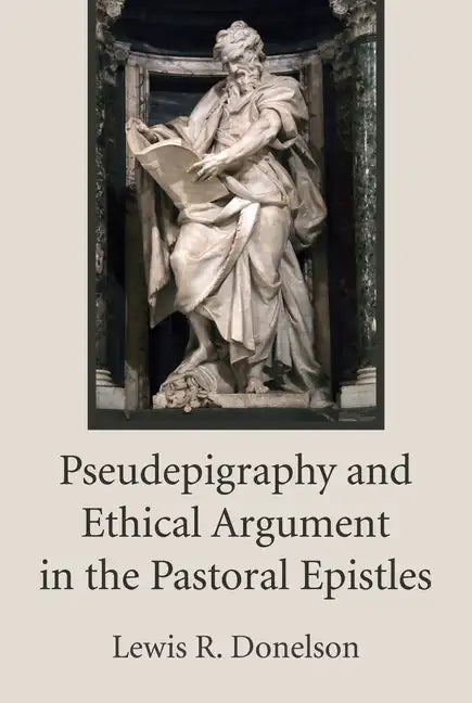 Pseudepigraphy and Ethical Argument in the Pastoral Epistles - Paperback