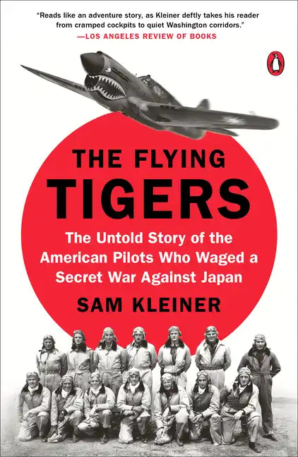 The Flying Tigers: The Untold Story of the American Pilots Who Waged a Secret War Against Japan - Paperback