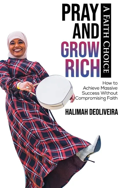 Pray and Grow Rich A Faith Choice: How to Achieve Massive Success Without Compromising Faith - Paperback