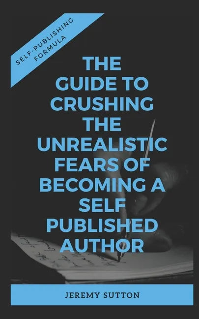 Self-Publishing Formula: The Guide to Crushing The Unrealistic Fears of Becoming A Self-Published Author - Paperback