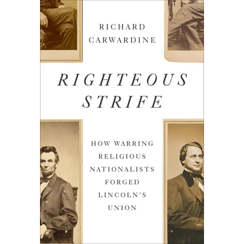 Righteous Strife: How Warring Religious Nationalists Forged Lincoln's Union - Hardcover