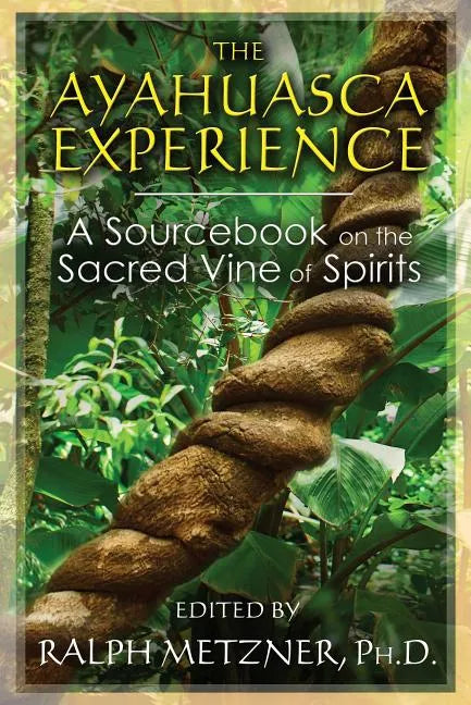 The Ayahuasca Experience: A Sourcebook on the Sacred Vine of Spirits - Paperback