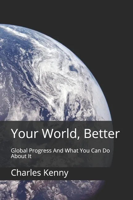Your World, Better: Global Progress And What You Can Do About It - Paperback