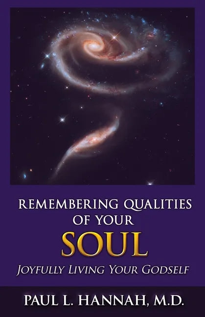 Remembering Qualities of Your Soul: Joyfully Living your Godself - Paperback