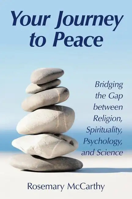 Your Journey to Peace: Bridging the Gap between Religion, Spirituality, Psychology, and Science - Paperback