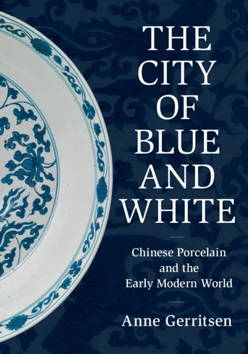 The City of Blue and White: Chinese Porcelain and the Early Modern World - Hardcover