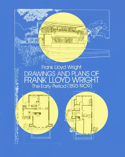 Drawings and Plans of Frank Lloyd Wright: The Early Period (1893-1909) - Paperback