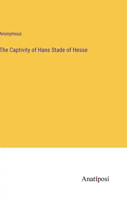 The Captivity of Hans Stade of Hesse - Hardcover