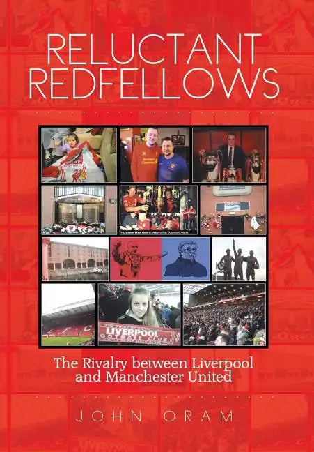 Reluctant Redfellows: The Rivalry Between Liverpool and Manchester United - Hardcover